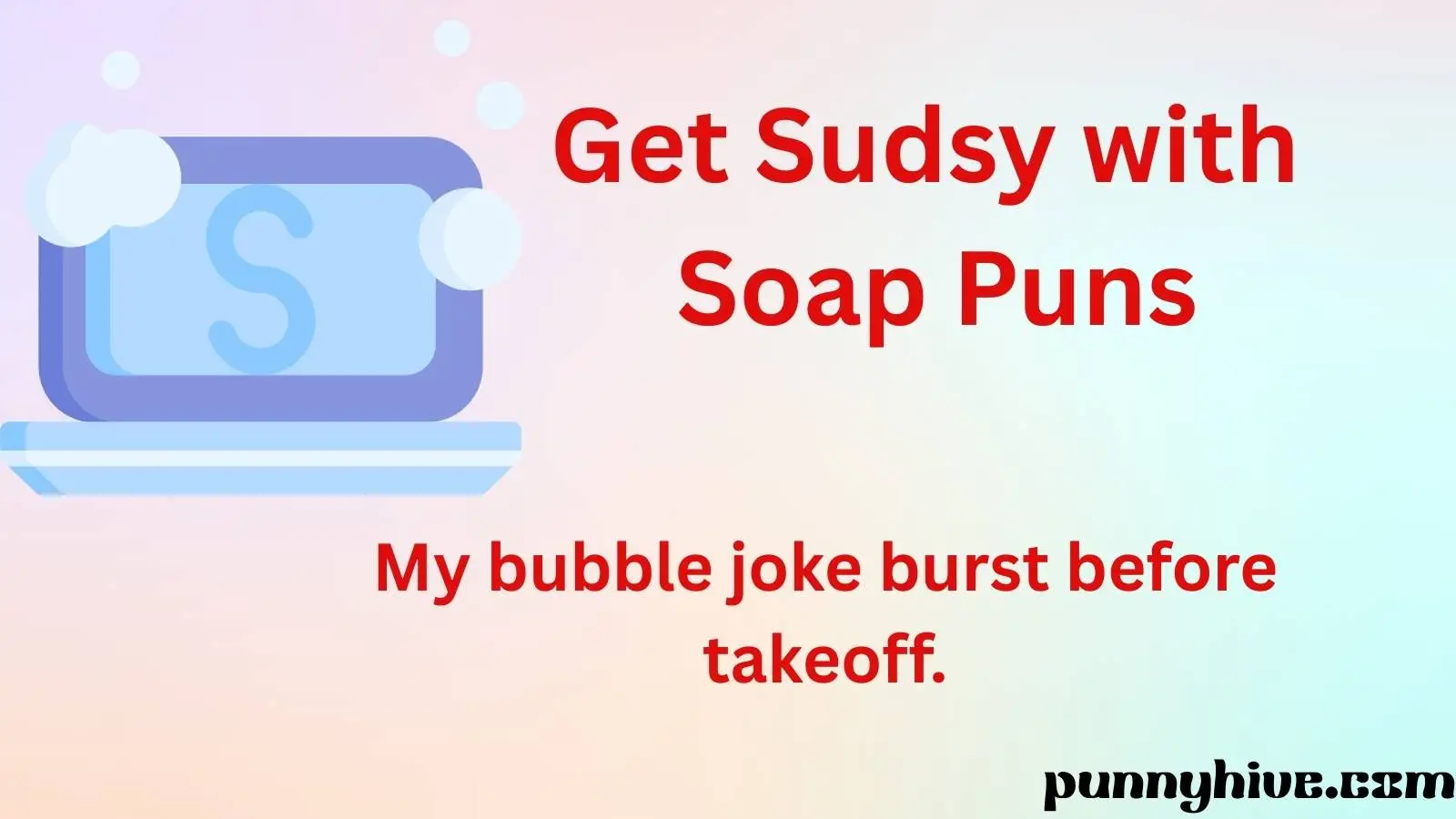 Get Sudsy with Soap Puns